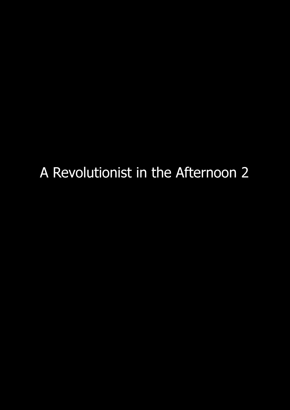 A Revolutionist in the Afternoon Chapter 2 page 1 - Chapter 2: A Revolutionist in the Afternoon 2