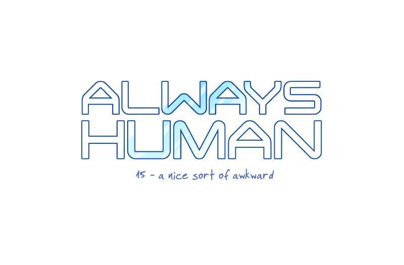 Always Human Chapter 15 page 7 - Chapter 15 : 15 - A nice sort of awkward