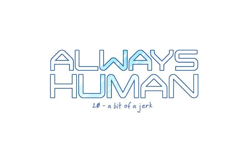 Always Human Chapter 20 page 1 - Chapter 20 : 20 - A Bit of a Jerk