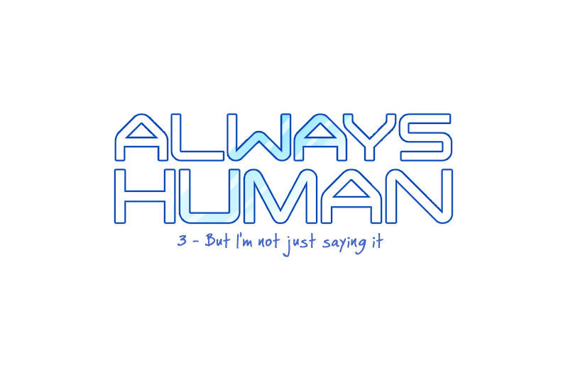 Always Human Chapter 3 page 4 - Chapter 3 : 3 - But I'm not just saying it