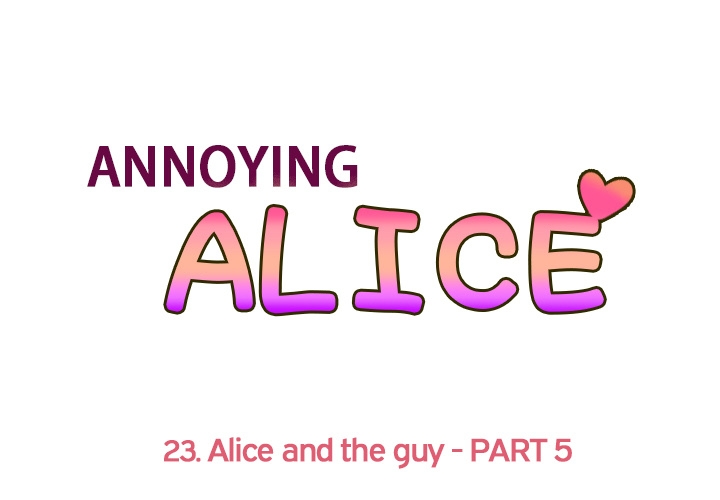 Annoying Alice Chapter 23 page 1 - Chapter 23: Episode 23: Alice and the Guy (Part 5)
