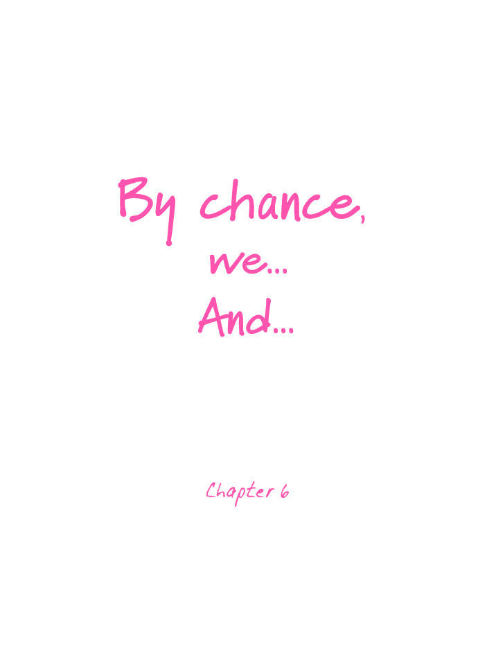 By Chance, We... and... Chapter 6 page 6 - Chapter 6