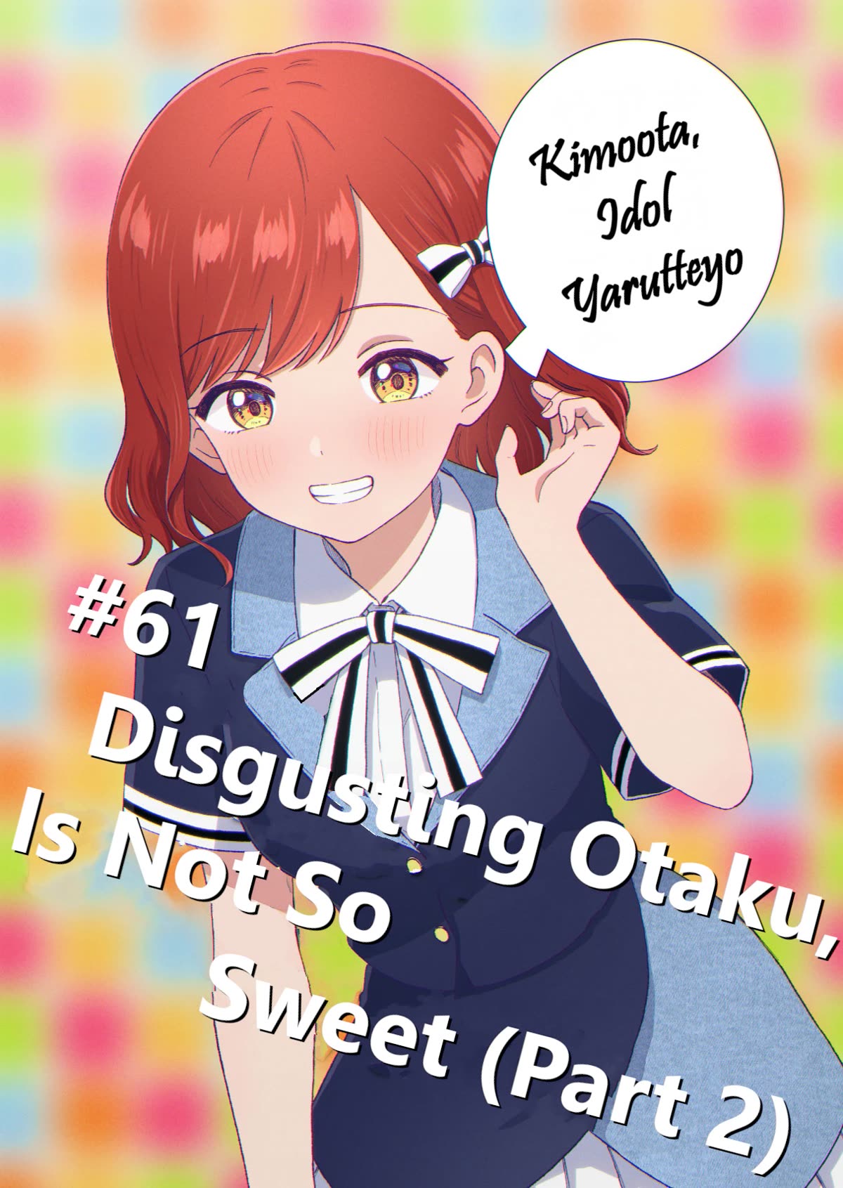 KimoOta, Idol Yarutteyo Chapter 61 page 1 - Chapter 61: Disgusting Otaku, Is Not So Sweet (Part 2)
