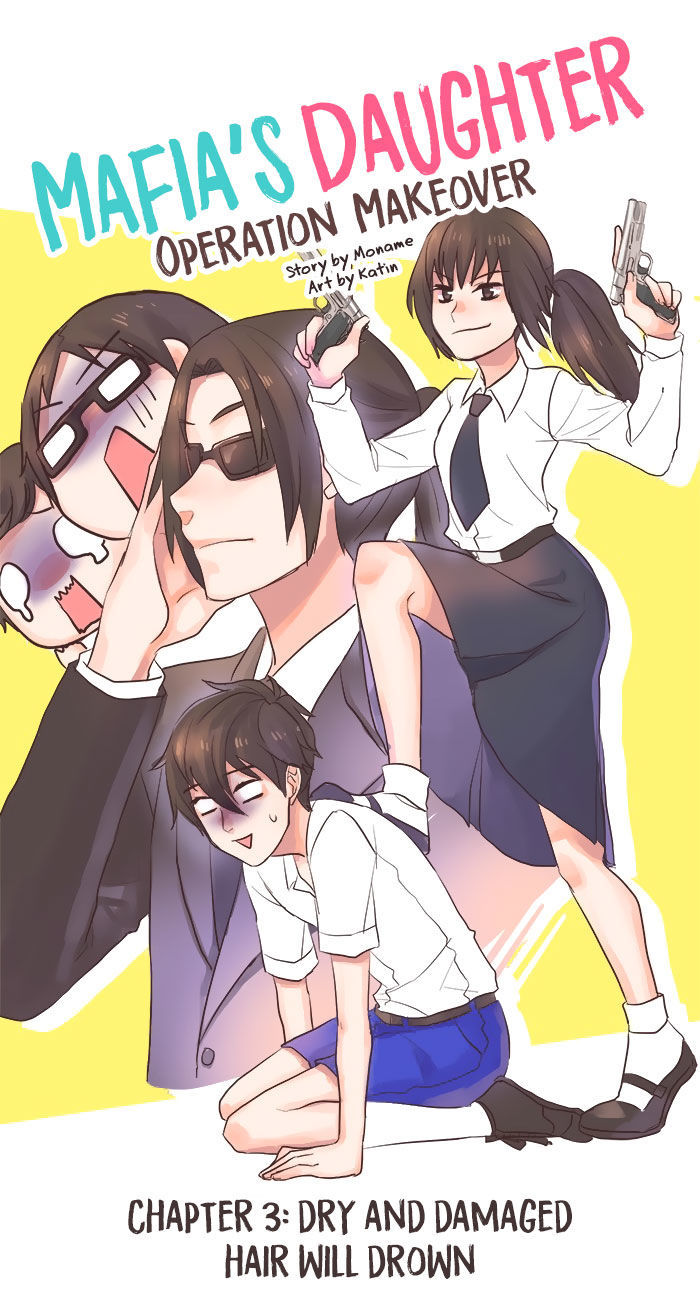 Mafia's Daughter: Operation Makeover Chapter 3 page 3 - Chapter 3 : Dry and Damaged Hair Will Drown