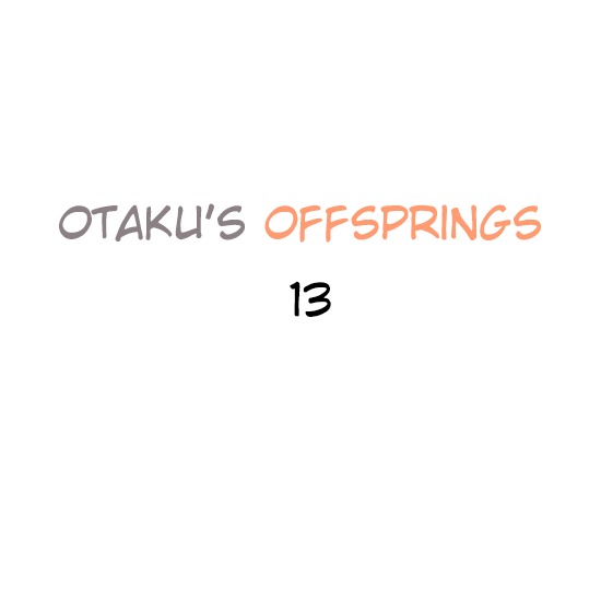 Otaku's Offspring Chapter 13 page 1 - Chapter 13