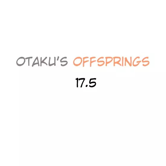 Otaku's Offspring Chapter 17.5 page 1 - Chapter 17.5