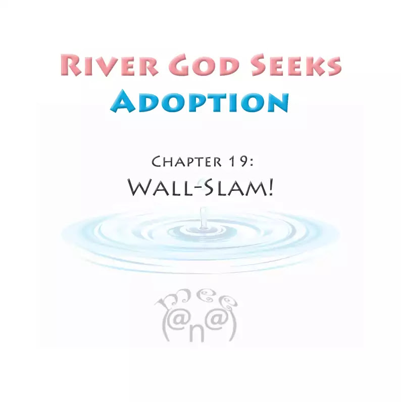 River God Seeks Adoption Chapter 19 page 1 - Chapter 19: Wall-Slam!!