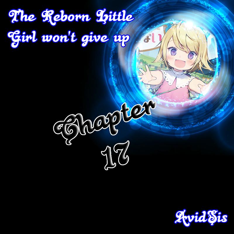 The Reborn Little Girl Won't Give Up Chapter 17 page 1 - Chapter 17