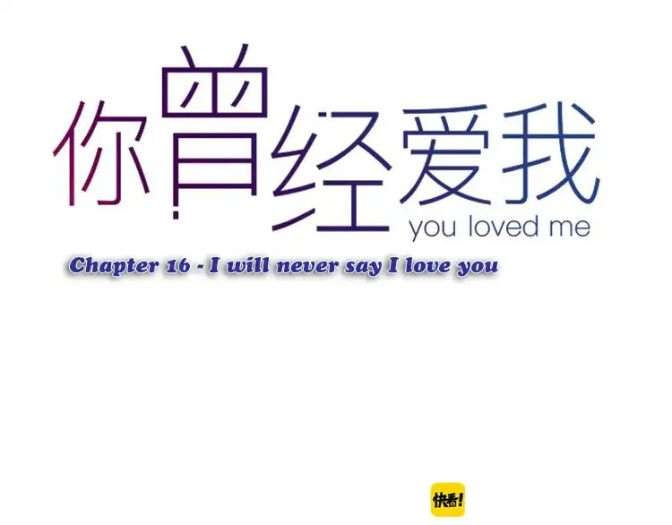 You Loved Me Chapter 16 page 34 - Chapter 16: I will never say I love you